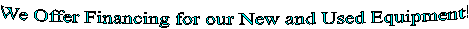 We Offer Financing for our New and Used Equipment!