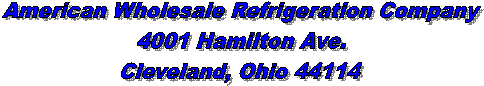 American Wholesale Refrigeration Company
4519 Hamilton Ave.
Cleveland, Ohio 44114